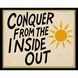 Conquer From The Inside Out