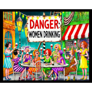 Danger, Women Drinking